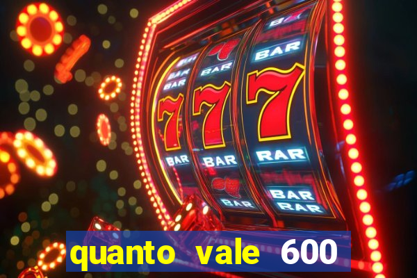 quanto vale 600 mil cruzeiros em reais